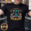 Good And That'S How Computers Are Made T-Shirt featuring a playful graphic design for tech enthusiasts and computer lovers.