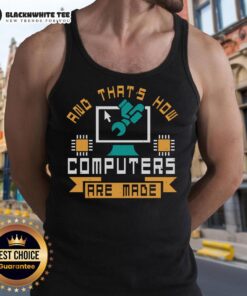 Good And That's How Computers Are Made tank top featuring a playful design for tech enthusiasts and casual wear.