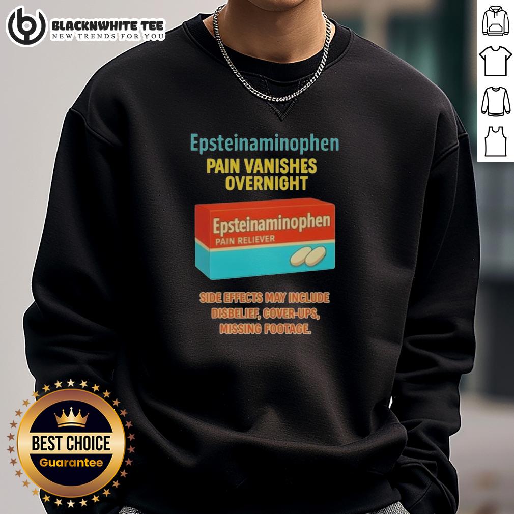 Good Anti Trump Epsteinaminophen Pain Vanishes Overnight Sweatshirt Good Anti-Trump Epsteinaminophen sweatshirt featuring bold text, perfect for expressing political views in style.