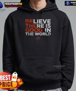 Alt Text: Cozy 'Good Believe There Is Good In The World' hoodie displayed on a neutral background, perfect for spreading positivity.