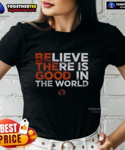 Good Believe There Is Good In The World Ladies Tee featuring an inspiring quote on a stylish women's t-shirt.