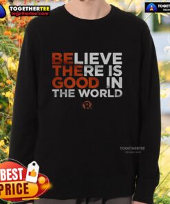 Good Believe There Is Good In The World sweatshirt featuring a positive message on a cozy, stylish design.