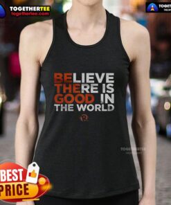 Good Believe There Is Good In The World tank top design featuring positive message on a stylish sleeveless shirt.