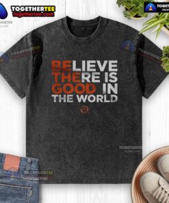 Good Believe There Is Good In The World washed t-shirt featuring an uplifting design in soft cotton fabric.