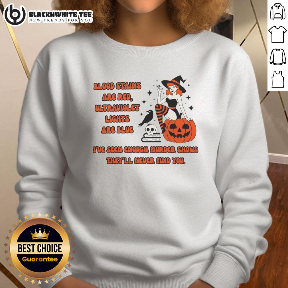 Good Blood Stains Are Red Ultraviolet Lights Are Blue Sweatshirt Good Blood Stains Are Red Ultraviolet Lights Are Blue sweatshirt featuring a unique graphic design and stylish fit.