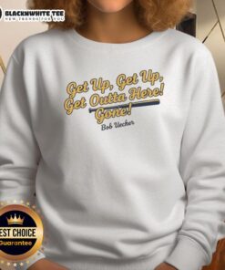 Good Bob Uecker Milwaukee Brewers MLB sweatshirt featuring 'Get Up Get Up Get Outta Here Gone' slogan.