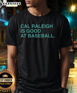 Good Cal Raleigh Is Good At Baseball T-Shirt featuring a bold graphic design celebrating the baseball player Cal Raleigh.