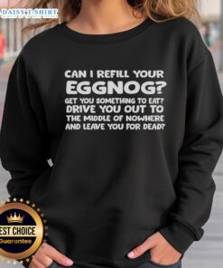 Cozy Good Can I Refill Your Eggnog sweatshirt featuring holiday-themed design, perfect for festive gatherings.