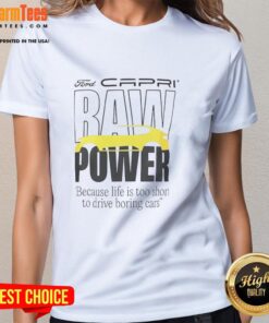 Good Capri Baw Power ladies tee: Stylish shirt for those who embrace fun over boring cars. Perfect for car enthusiasts!