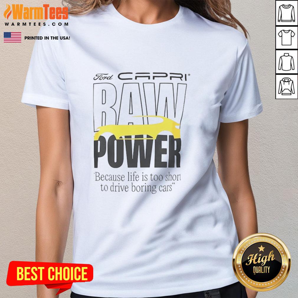 good-capri-baw-power-because-life-is-too-short-to-drive-boring-cars-ladies-tee Good Capri Baw Power ladies tee: Stylish shirt for those who embrace fun over boring cars. Perfect for car enthusiasts!