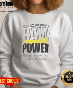 Good Capri Baw Power sweatshirt: stylish design for car enthusiasts who believe life is too short to drive boring cars.