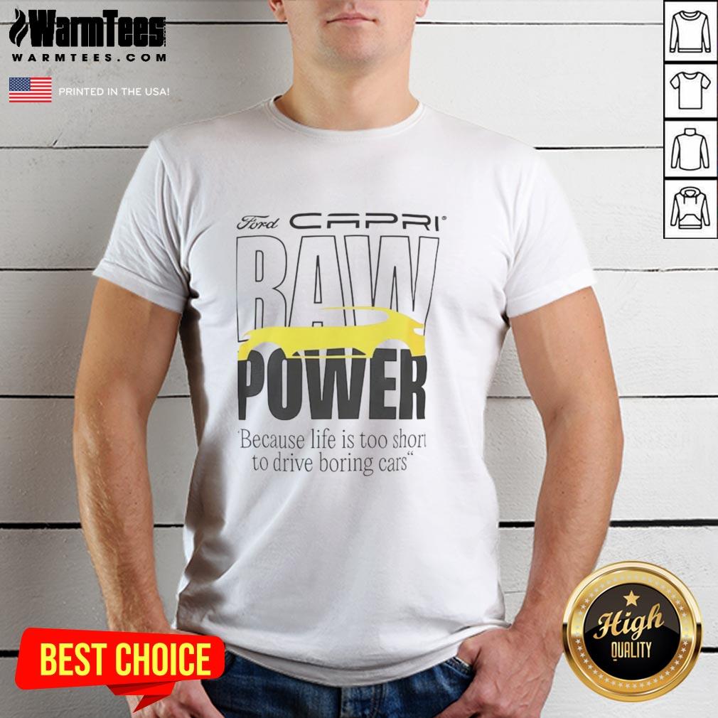 good-capri-baw-power-because-life-is-too-short-to-drive-boring-cars-t-shirt Good Capri Baw Power T-Shirt: Stylish tee for car enthusiasts who believe lifes too short for boring cars.