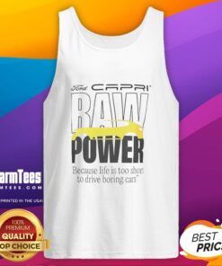 Good Capri Baw Power tank top featuring 'Life is too short to drive boring cars' slogan, perfect for car enthusiasts.