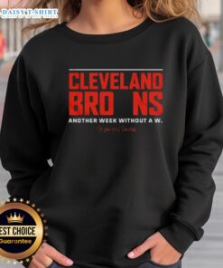 Alt Text: Good Cleveland Browns sweatshirt featuring 'Another Week Without A W' design, perfect for fans supporting their team.