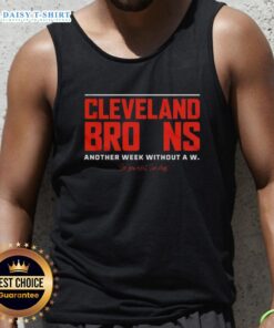 Good Cleveland Browns tank top featuring 'Another Week Without A W - See You Next Sunday' slogan for fans.