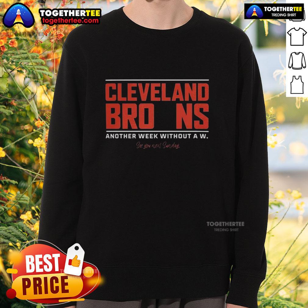 Good Cleveland Browns Another Week Without A W Sweatshirt Good Cleveland Browns sweatshirt, showcasing team spirit during another week without a win, perfect for fans.