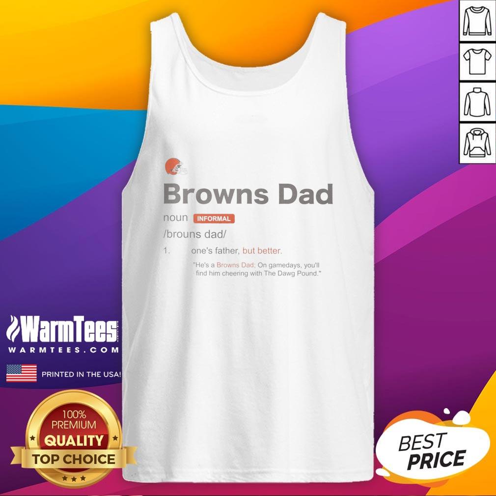 good-cleveland-browns-dad-definition-tank-top Good Cleveland Browns Dad definition tank top featuring humorous text about being a supportive football dad.