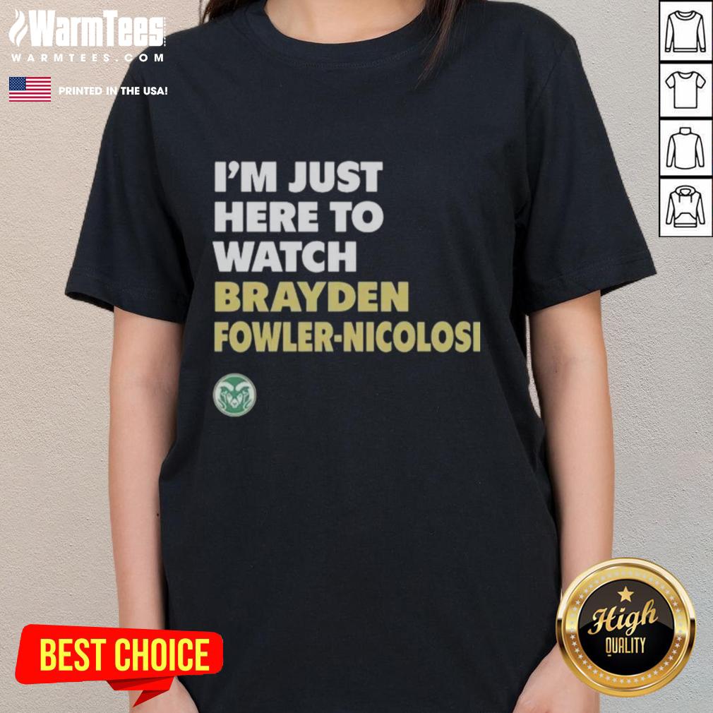 good-colorado-state-rams-im-just-here-to-watch-brayden-fowler-nicolosi-ladies-tee Good Colorado State Rams tee featuring Brayden Fowler-Nicolosi, perfect for fans supporting their team in style.
