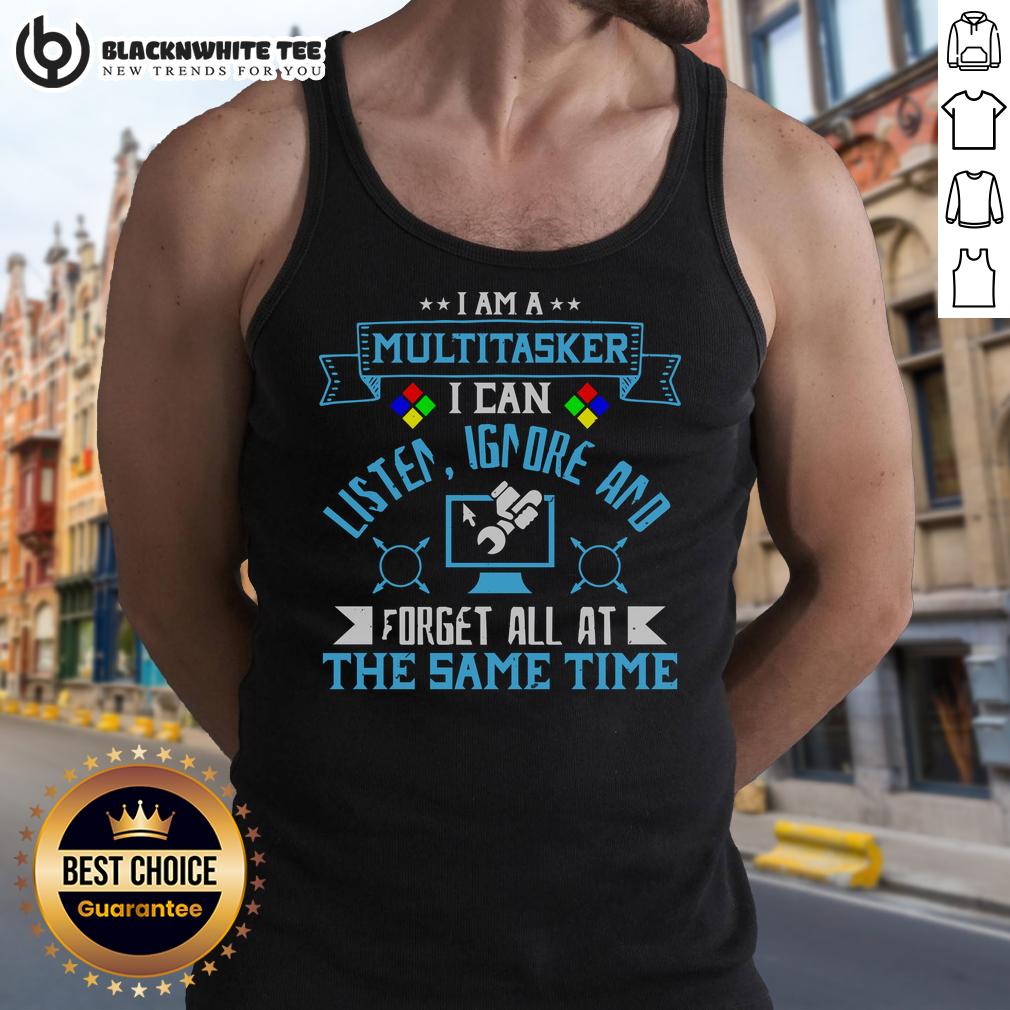 Funny tank top with 'I'm a multitasker: I can listen, ignore, and forget all at the same time' graphic design.