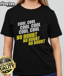 Stylish 'Good Cool Cool Cool No Doubt' ladies tee featuring a trendy design, perfect for casual wear and expressing confidence.