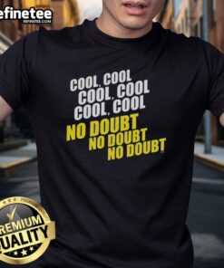 Good Cool Cool Cool No Doubt No Doubt No Doubt T-Shirt design featuring bold text on a casual tee, perfect for fans.