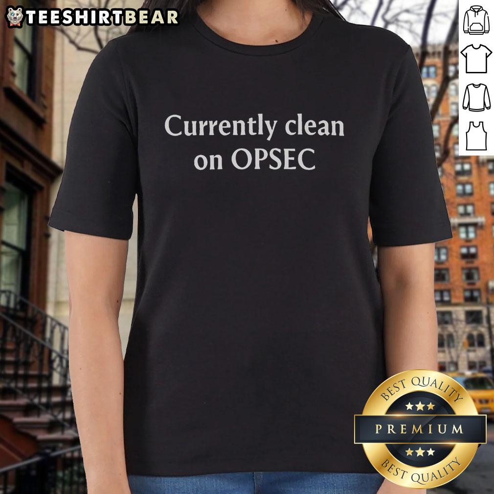 Good Currently Clean On Opsec Ladies Tee Good Currently Clean On Opsec Ladies Tee featuring a stylish design perfect for women who prioritize online security.