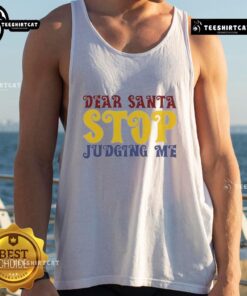 Good Dear Santa Stop Judging Me Tank Top featuring a humorous Christmas design for festive casual wear.