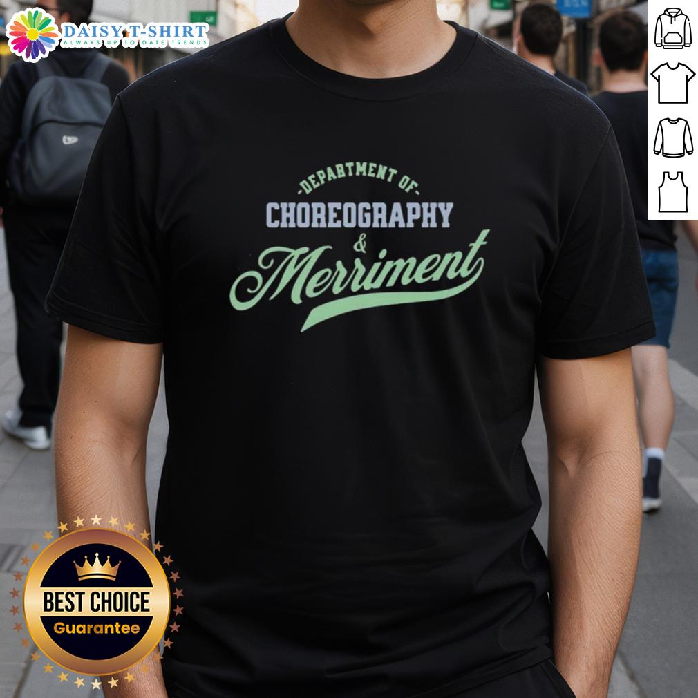 Good Department Of Choreography And Merriment T Shirt Alt Text: Good Department Of Choreography And Merriment T-Shirt featuring vibrant graphics and playful design for dance lovers.