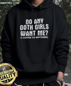 Good Do Any Goth Girls Want Me Hoodie featuring a trendy design perfect for goth fashion lovers.
