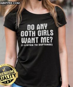 Good Do Any Goth Girls Want Me Ladies Tee featuring a stylish gothic design for fans of alternative fashion.