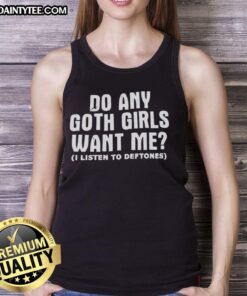 Good Do Any Goth Girls Want Me Tank Top featuring edgy design and bold text, perfect for alternative fashion enthusiasts.