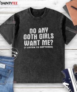 Good Do Any Goth Girls Want Me washed t-shirt design featuring bold graphics and a trendy aesthetic.