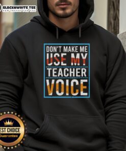 Good Don't Make Me Use My Teacher Voice Hoodie in vibrant colors, perfect for educators and teaching enthusiasts.