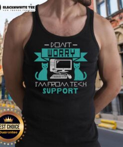 Good Don't Worry I'm From Tech Support tank top featuring a humorous design for tech enthusiasts and support staff.