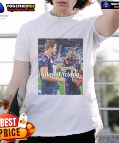 Good Drake Maye and Stefon Diggs New England Patriots Football Almost Friday T-Shirt design featuring bold graphics.