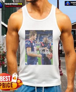 Good Drake Maye and Stefon Diggs wearing New England Patriots tank tops, celebrating Almost Friday in style.
