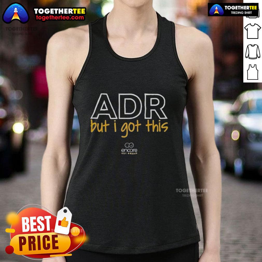 Good Encore Vet Group Adr But I Got This Tour Tank Top Good Encore Vet Group ADR But I Got This Tour tank top featuring a stylish design for fans and supporters.