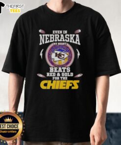 Good Even In Nebraska My Heart Beats Red And Gold For The Kansas City Chiefs T-Shirt showcasing team pride and spirit.