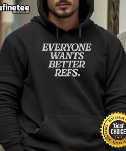 Good Everyone Wants Better Refs Hoodie in black featuring bold text, perfect for sports fans and referee advocates.