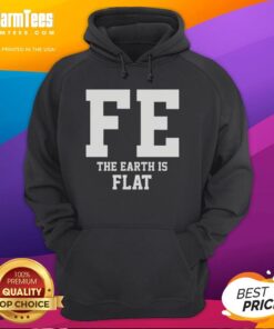 Good FE The Earth Is Flat hoodie featuring a bold design for flat Earth enthusiasts, perfect for casual wear.