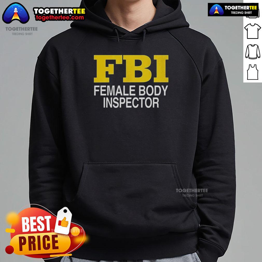 Good Female Body Inspector Fbi Hoodie Woman wearing a 'Good Female Body Inspector' FBI hoodie, showcasing a stylish and humorous fashion choice.