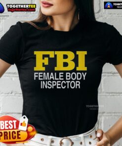 Stylish Good Female Body Inspector FBI ladies tee featuring a fun graphic design, perfect for casual wear and FBI enthusiasts.