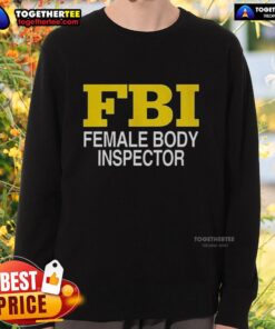 Good Female Body Inspector FBI sweatshirt design featuring a stylish and humorous graphic for casual wear.