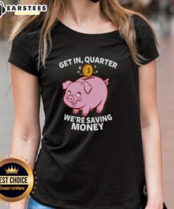 Good Get In Quarter We're Saving Money Ladies Tee featuring a stylish design for budget-conscious women.
