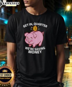 Good Get In Quarter We'Re Saving Money T-Shirt featuring a catchy savings slogan and vibrant design for financial enthusiasts.