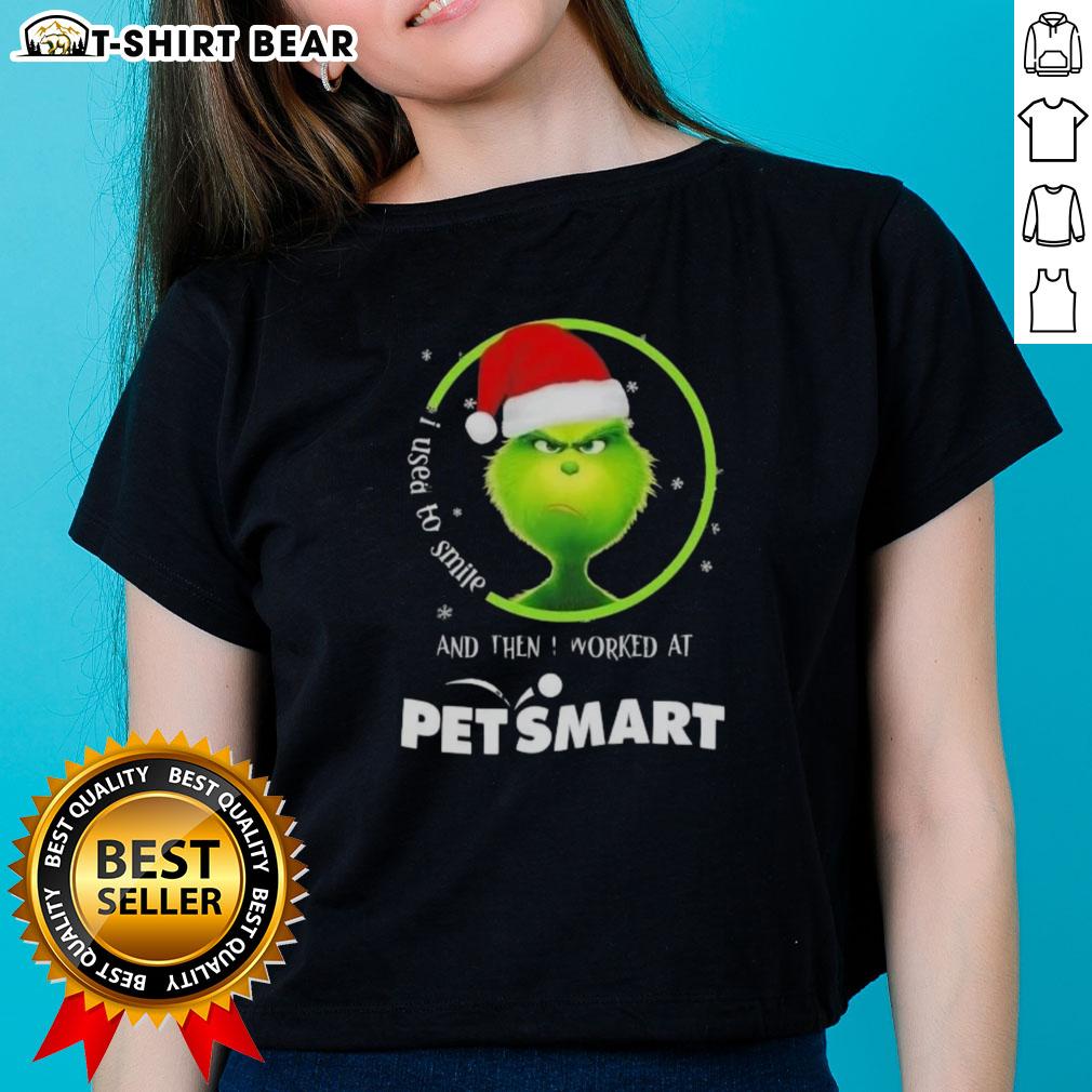 Good Grinch Christmas I Used To Smile And Then I Worked At Petsmart Ladies Tee Funny Good Grinch Christmas tee for ladies: 'I Used to Smile and Then I Worked at PetSmart' shirt design.