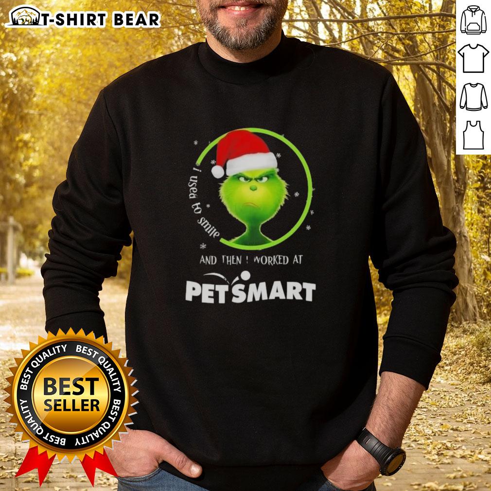 Good Grinch Christmas I Used To Smile And Then I Worked At Petsmart Sweatshirt Good Grinch Christmas sweatshirt featuring 'I Used to Smile and Then I Worked at PetSmart' in festive design.