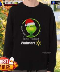 Good Grinch Christmas sweatshirt featuring 'I Used to Smile and Then I Worked at Walmart' design, perfect for holiday cheer.