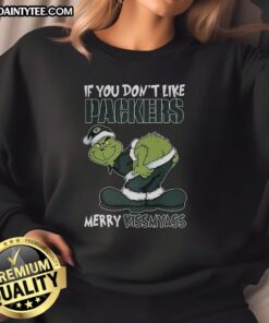 Good Grinch X Green Bay Packers Christmas sweatshirt with 'If You Don't Like Packers, Merry Kiss My Ass' design.