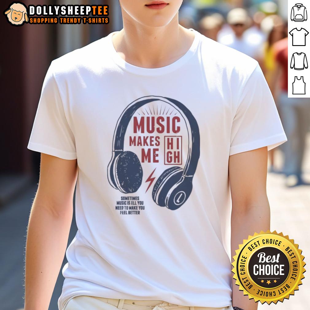 Good Headphone Music Makes Me Sometimes Music Is All You Need To Make You Feel Better T-Shirt Good Headphone Music T-Shirt featuring 'Music Is All You Need To Feel Better' design, perfect for music lovers.